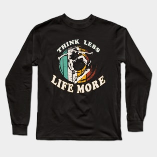 Think Less Life More Long Sleeve T-Shirt